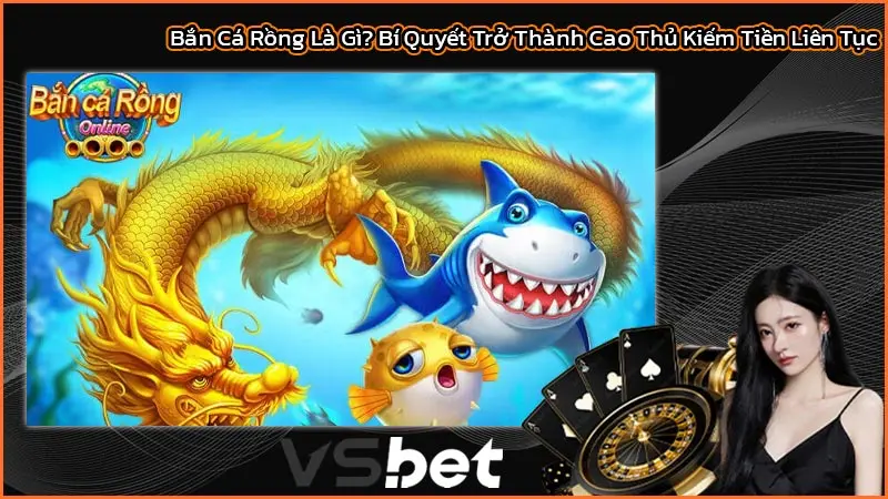 Bắn Cá Rồng Là Gì? Bí Quyết Trở Thành Cao Thủ Kiếm Tiền Liên Tục