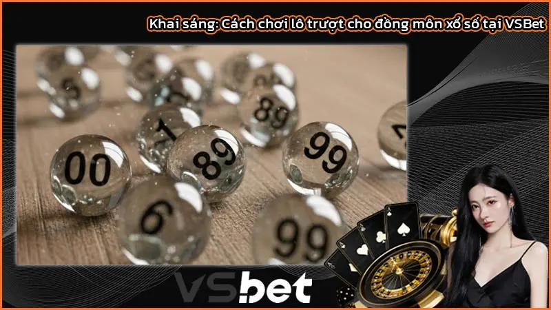 Khai sáng: Cách chơi lô trượt cho đồng môn xổ số tại VSBet