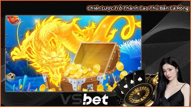 Chiến Lược Trở Thành Cao Thủ Bắn Cá Rồng