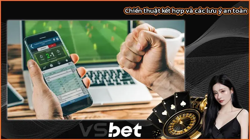 Chiến thuật kết hợp và các lưu ý an toàn