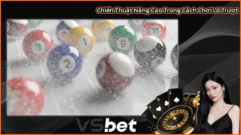 Khai sáng: Cách chơi lô trượt cho đồng môn xổ số tại VSBet 2 Chiến Thuật Nâng Cao Trong Cách Chơi Lô Trượt