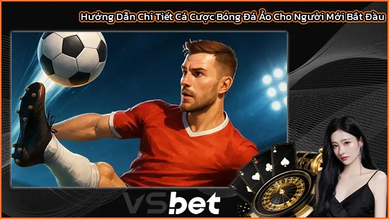 Bóng Đá Ảo - Trải Nghiệm Cá Cược Hấp Dẫn Và Cách Kiếm Tiền 2 Hướng Dẫn Chi Tiết Cá Cược Bóng Đá Ảo Cho Người Mới Bắt Đầu