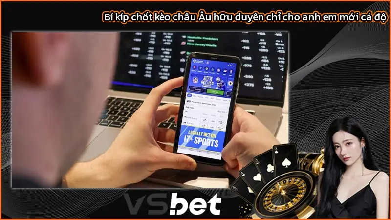 Bí kíp chốt kèo châu Âu hữu duyên chỉ cho anh em mới cá độ