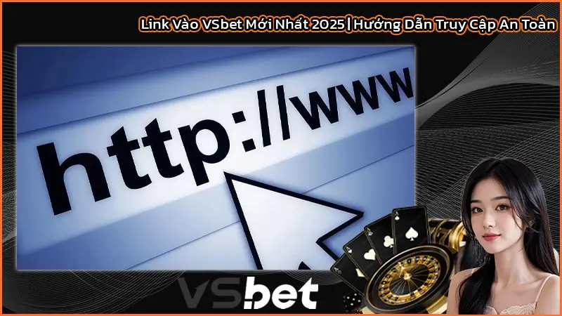 Link Vào VSbet Mới Nhất 2025 | Hướng Dẫn Truy Cập An Toàn 1 Link Vào VSbet Mới Nhất 2025 | Hướng Dẫn Truy Cập An Toàn