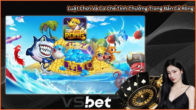 Luật Chơi Và Cơ Chế Tính Thưởng Trong Bắn Cá Rồng