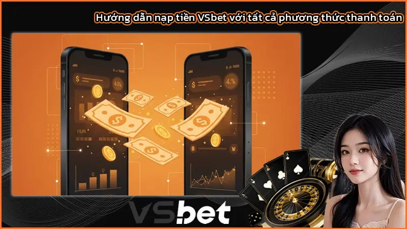 Hướng dẫn nạp tiền VSbet với tất cả phương thức thanh toán 1 Hướng dẫn nạp tiền VSbet với tất cả phương thức thanh toán