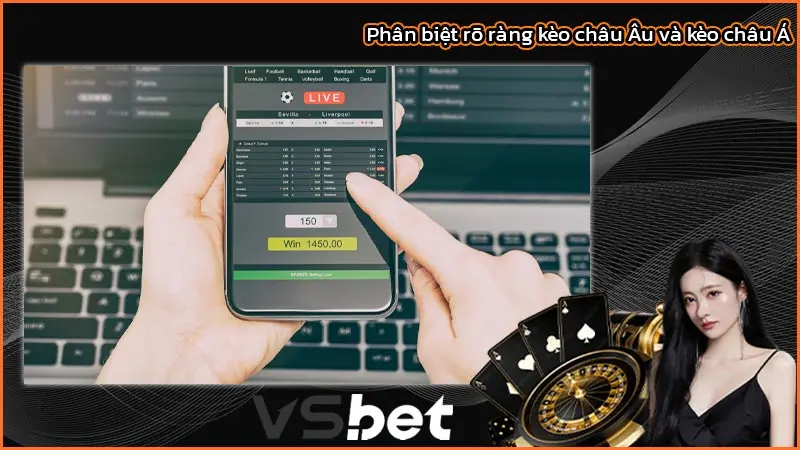 Phân biệt rõ ràng kèo châu Âu và kèo châu Á