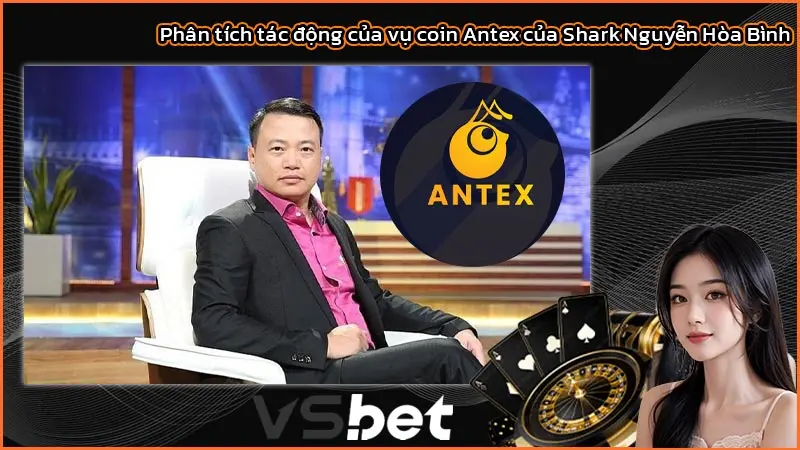 Toàn tập vụ coin AntEx của Shark Bình đầy đủ cho ai chưa biết 3 Phân tích tác động của vụ coin Antex của Shark Nguyễn Hòa Bình