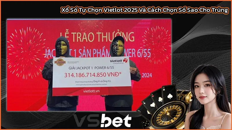 Xổ Số Tự Chọn Vietlot 2025 Và Cách Chọn Số Sao Cho Trúng